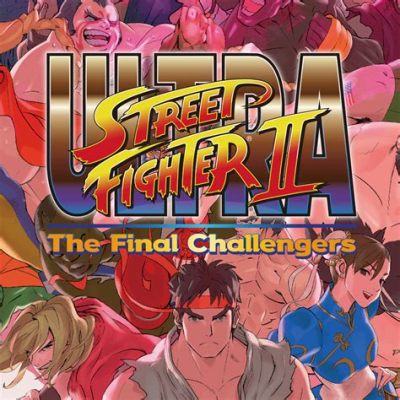  Ultra Street Fighter II: The Final Challengers! Un viaggio nostalgico nel cuore della lotta frenetica